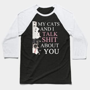 my cats and i talk shit about you funny cat lover gift Baseball T-Shirt